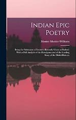 Indian Epic Poetry: Being the Substance of Lectures Recently Given at Oxford: With a Full Analysis of the Rámáyana and of the Leading Story of the Mah