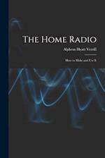 The Home Radio: How to Make and Use It 