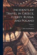 Incidents of Travel in Greece, Turkey, Russia, and Poland; Volume 1 