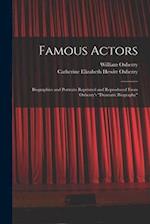 Famous Actors: Biographies and Portraits Reprinted and Reproduced From Oxberry's "Dramatic Biography" 