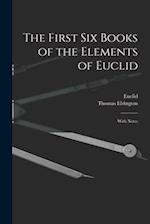 The First Six Books of the Elements of Euclid: With Notes 