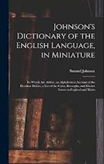 Johnson's Dictionary of the English Language, in Miniature: To Which Are Added, an Alphabetical Account of the Heathen Deities, a List of the Cities, 
