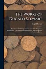 The Works of Dugald Stewart: Dissertation Exhibiting a General View of the Progress of Metaphysical, Ethical and Political Philosophy, Since the Reviv