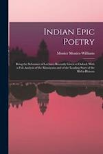 Indian Epic Poetry: Being the Substance of Lectures Recently Given at Oxford: With a Full Analysis of the Rámáyana and of the Leading Story of the Mah