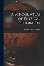 A School Atlas of Physical Geography 