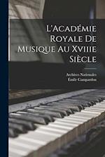 L'Académie Royale De Musique Au Xviiie Siècle