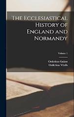 The Ecclesiastical History of England and Normandy; Volume 1 