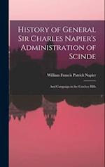 History of General Sir Charles Napier's Administration of Scinde: And Campaign in the Cutchee Hills 