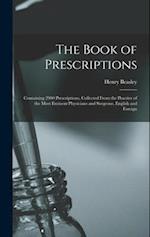 The Book of Prescriptions: Containing 2900 Prescriptions, Collected From the Practice of the Most Eminent Physicians and Surgeons, English and Foreign