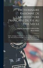 Dictionnaire Raisonné De L'architecture Française Du Xie Au Xvie Siècle