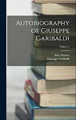 Autobiography of Giuseppe Garibaldi; Volume 3 