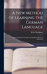 A New Method of Learning the German Language: Embracing Both the Analytic and Synthetic Modes of Instruction 