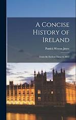 A Concise History of Ireland: From the Earliest Times to 1837 