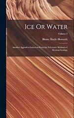Ice Or Water: Another Appeal to Induction From the Scholastic Methods of Modern Geology; Volume 2 