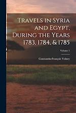 Travels in Syria and Egypt, During the Years 1783, 1784, & 1785; Volume 1 