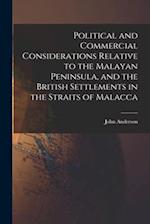 Political and Commercial Considerations Relative to the Malayan Peninsula, and the British Settlements in the Straits of Malacca 