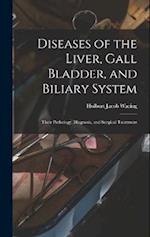 Diseases of the Liver, Gall Bladder, and Biliary System: Their Pathology, Diagnosis, and Surgical Treatment 