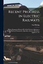 Recent Progress in Electric Railways: Being a Summary of Current Periodical Literature Relating to Electric Railway Construction, Operation, Systems, 