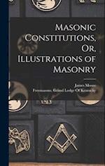 Masonic Constitutions, Or, Illustrations of Masonry 