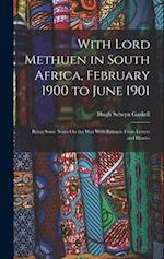 With Lord Methuen in South Africa, February 1900 to June 1901: Being Some Notes On the War With Extracts From Letters and Diaries 