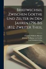 Briefwechsel Zwischen Goethe Und Zelter in Den Jahren 1796 Bis 1832, Zweiter Theil