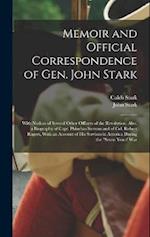 Memoir and Official Correspondence of Gen. John Stark: With Notices of Several Other Officers of the Revolution. Also, a Biography of Capt. Phinehas S