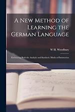 A New Method of Learning the German Language: Embracing Both the Analytic and Synthetic Modes of Instruction 