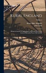 Rural England: Being an Account of Agricultural and Social Researches Carried Out in the Years 1901 & 1902; Volume 2 