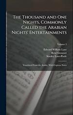 The Thousand and One Nights, Commonly Called the Arabian Nights' Entertainments; Translated From the Arabic, With Copious Notes; Volume 3 