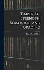 Timber, Its Strength, Seasoning, and Grading 