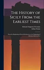 The History of Sicily From the Earliest Times: From the Beginning of Greek Settlement to the Beginning of Athenian Intervention 