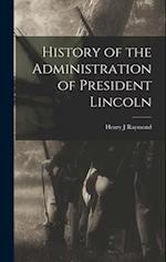 History of the Administration of President Lincoln 