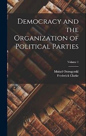 Democracy and the Organization of Political Parties; Volume 1