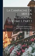 La Campagne De 1805 En Allemagne, Volume 1, part 1