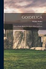 Goidelica: Old and Early-Middle-Irish Glosses, Prose and Verse 