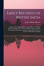 Early Records of British India: A History of the English Settlements in India, As Told in the Government Records, the Works of Old Travellers and Othe