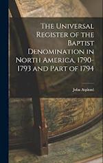 The Universal Register of the Baptist Denomination in North America, 1790-1793 and Part of 1794 
