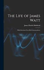 The Life of James Watt: With Selections From His Correspondence 
