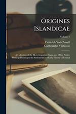 Origines Islandicae: A Collection of the More Important Sagas and Other Native Writings Relating to the Settlement and Early History of Iceland; Volum