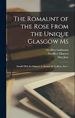 The Romaunt of the Rose From the Unique Glasgow Ms: Parallel With Its Original, Le Roman De La Rose, Part 1 