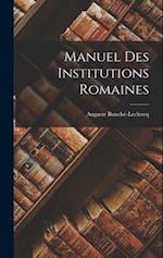 Manuel Des Institutions Romaines