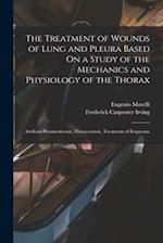 The Treatment of Wounds of Lung and Pleura Based On a Study of the Mechanics and Physiology of the Thorax: Artificial Pheumothorax, Thoracentesis, Tre