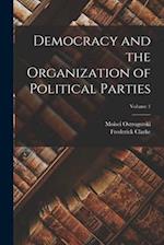 Democracy and the Organization of Political Parties; Volume 1 