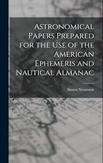 Astronomical Papers Prepared for the Use of the American Ephemeris and Nautical Almanac 