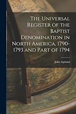 The Universal Register of the Baptist Denomination in North America, 1790-1793 and Part of 1794 