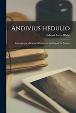 Andivius Hedulio: Adventures of a Roman Nobleman in the Days of the Empire 