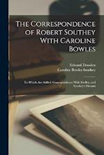 The Correspondence of Robert Southey With Caroline Bowles: To Which Are Added: Correspondence With Shelley, and Southey's Dreams 