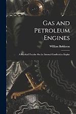 Gas and Petroleum Engines: A Practical Treatise On the Internal Combustion Engine 