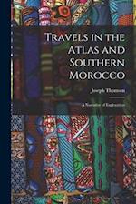 Travels in the Atlas and Southern Morocco: A Narrative of Exploration 