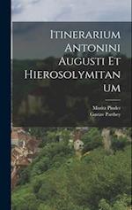 Itinerarium Antonini Augusti Et Hierosolymitanum